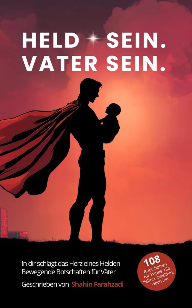 Held sein. Vater sein - In dir schlägt das Herz eines Helden. Bewegende Botschaften für Väter: 108 kraftvolle Seiten für Väter, die mehr fühlen, als ... (Vatersein – Eine innere Heldenreise, Band 2)