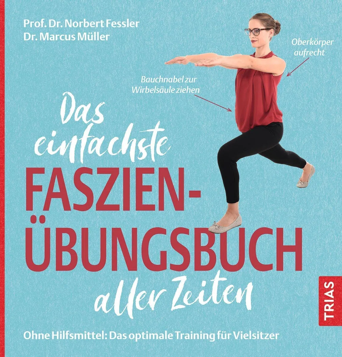 Das einfachste Faszien-Übungsbuch aller Zeiten: Ohne Hilfsmittel: Das optimale Training für Vielsitzer (Die einfachsten aller Zeiten)