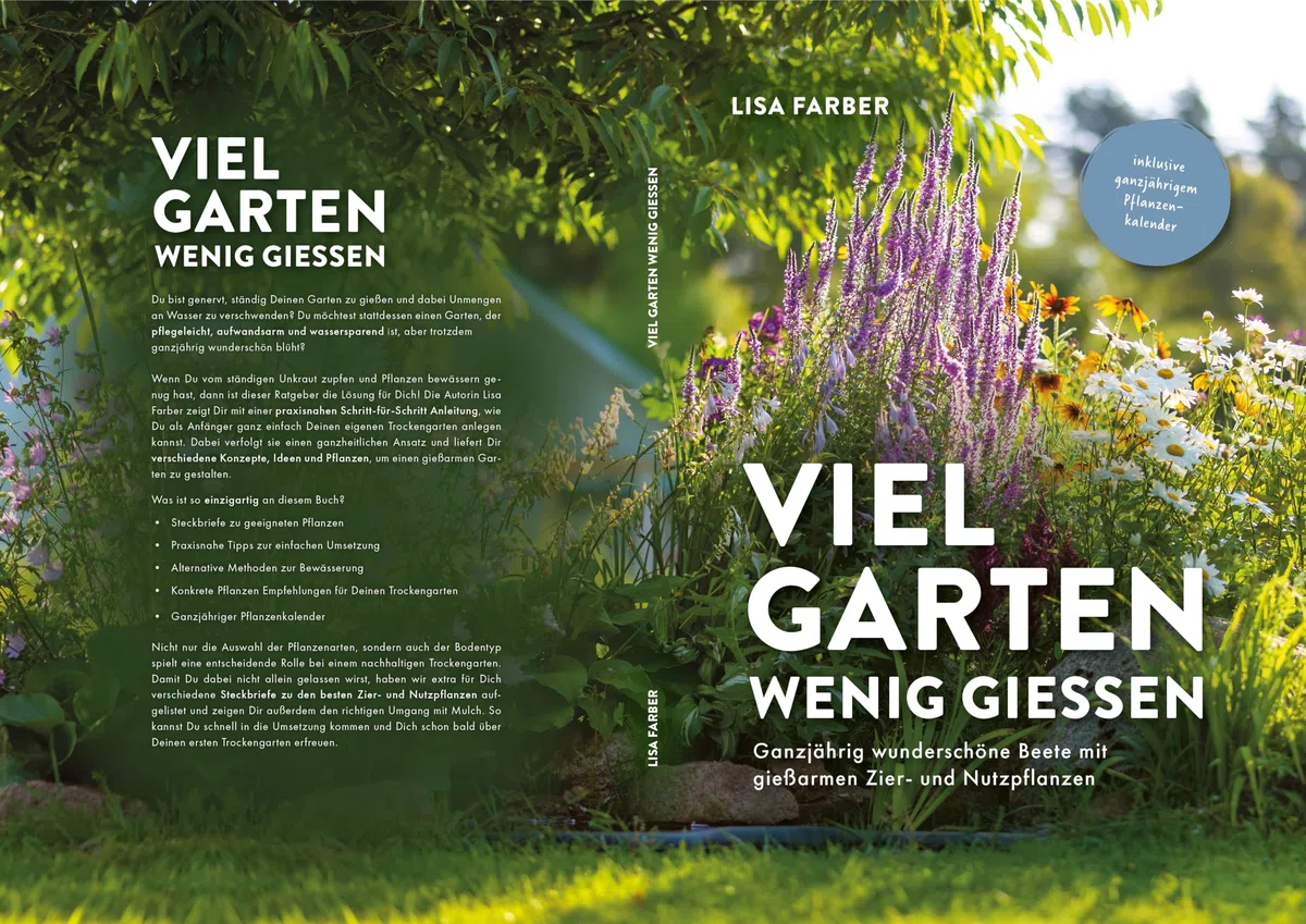 Viel Garten, wenig gießen – Pflegeleicht, Aufwandsarm, Wassersparend: Ganzjährig wunderschöne Beete mit gießarmen Zier- und Nutzpflanzen