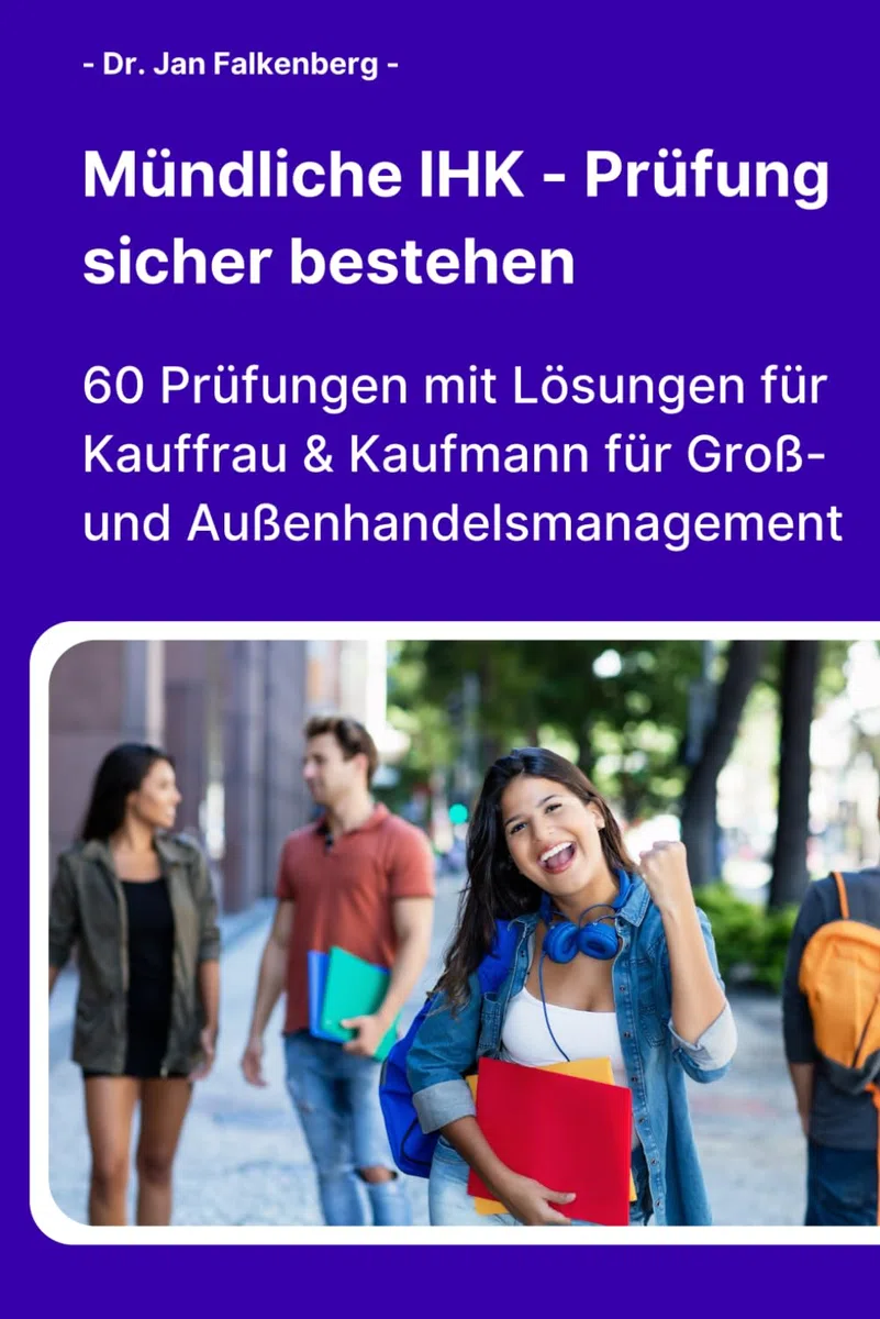 Mündliche IHK-Prüfung sicher bestehen: 60 Prüfungen mit Lösungen für Kauffrau & Kaufmann für Groß- und Außenhandelsmanagement