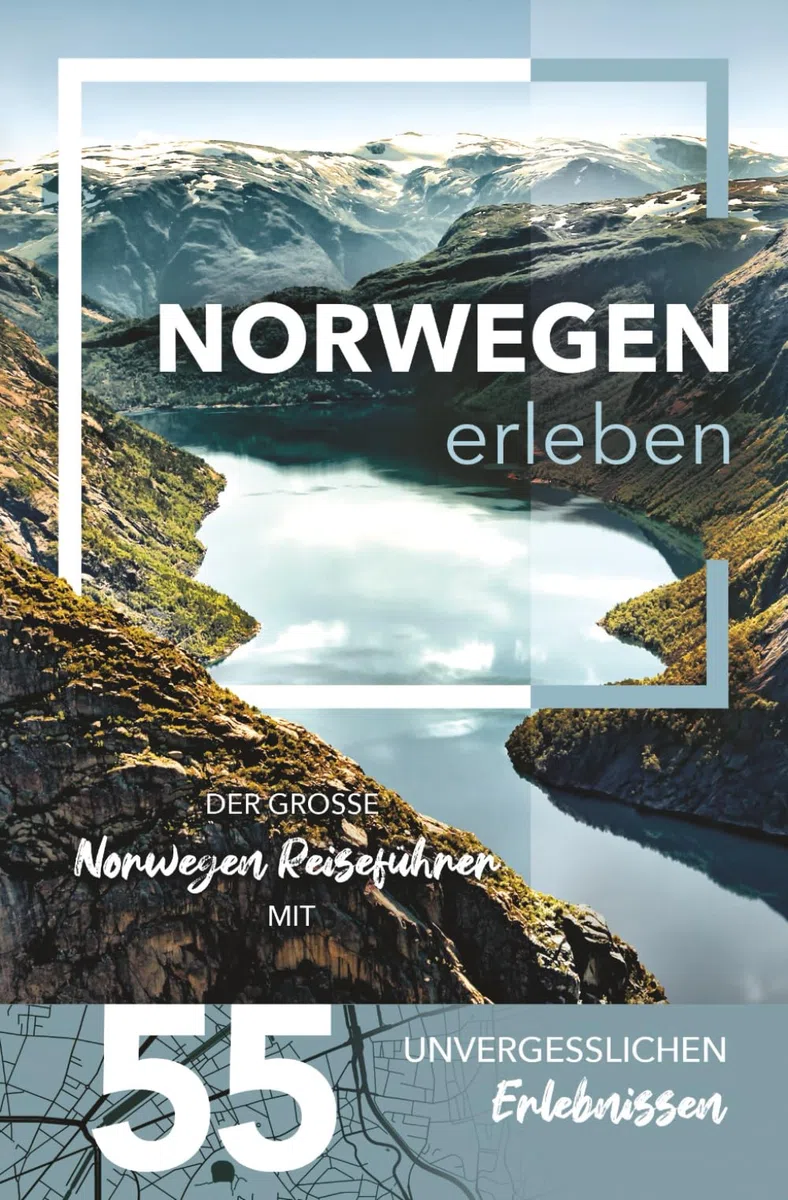 Norwegen erleben - Der große Norwegen Reiseführer mit 55 unvergesslichen Erlebnissen