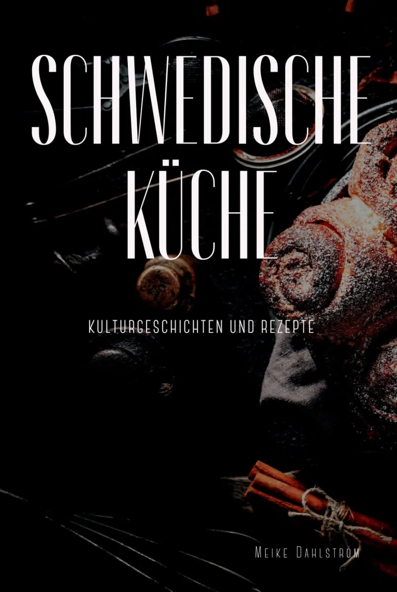 Schwedische Küche: Kulturgeschichten und Rezepte