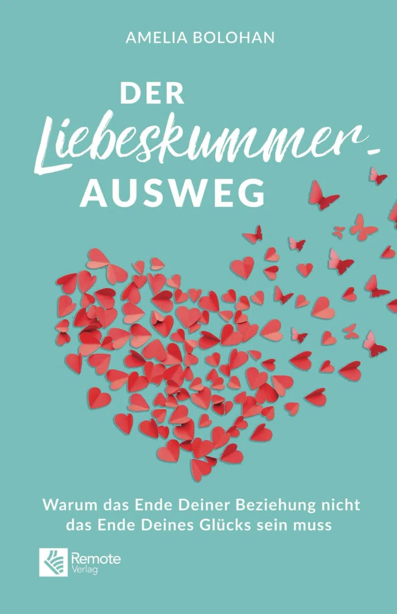 Der Liebeskummer-Ausweg: Warum das Ende Deiner Beziehung nicht das Ende Deines Glücks sein muss | Trennung überwinden mit dem Liebeskummer Buch