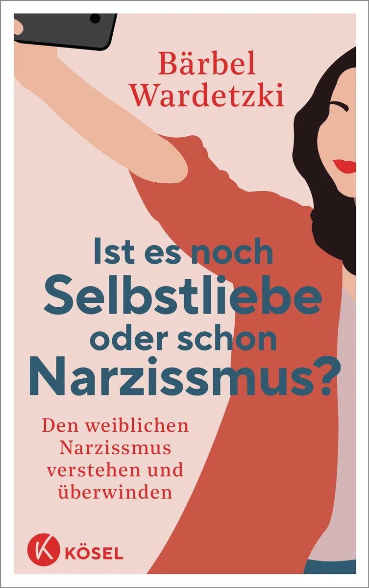 Ist es noch Selbstliebe oder schon Narzissmus?: Den weiblichen Narzissmus verstehen und überwinden