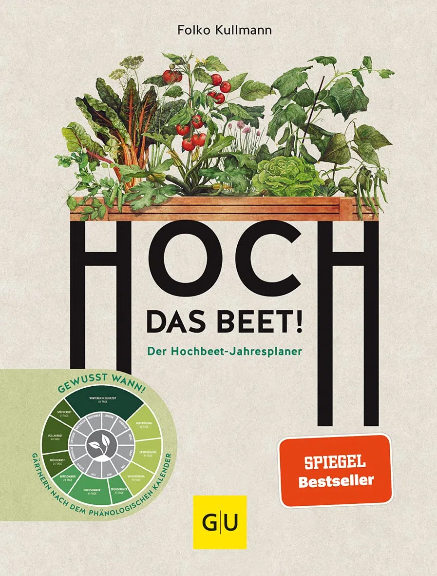 Hoch das Beet!: Der Hochbeet-Jahresplaner. Gewusst wann! Gärtnern nach dem phänologischen Kalender. Selbstversorgung für das ganze Garten-Jahr (GU Hochbeete)
