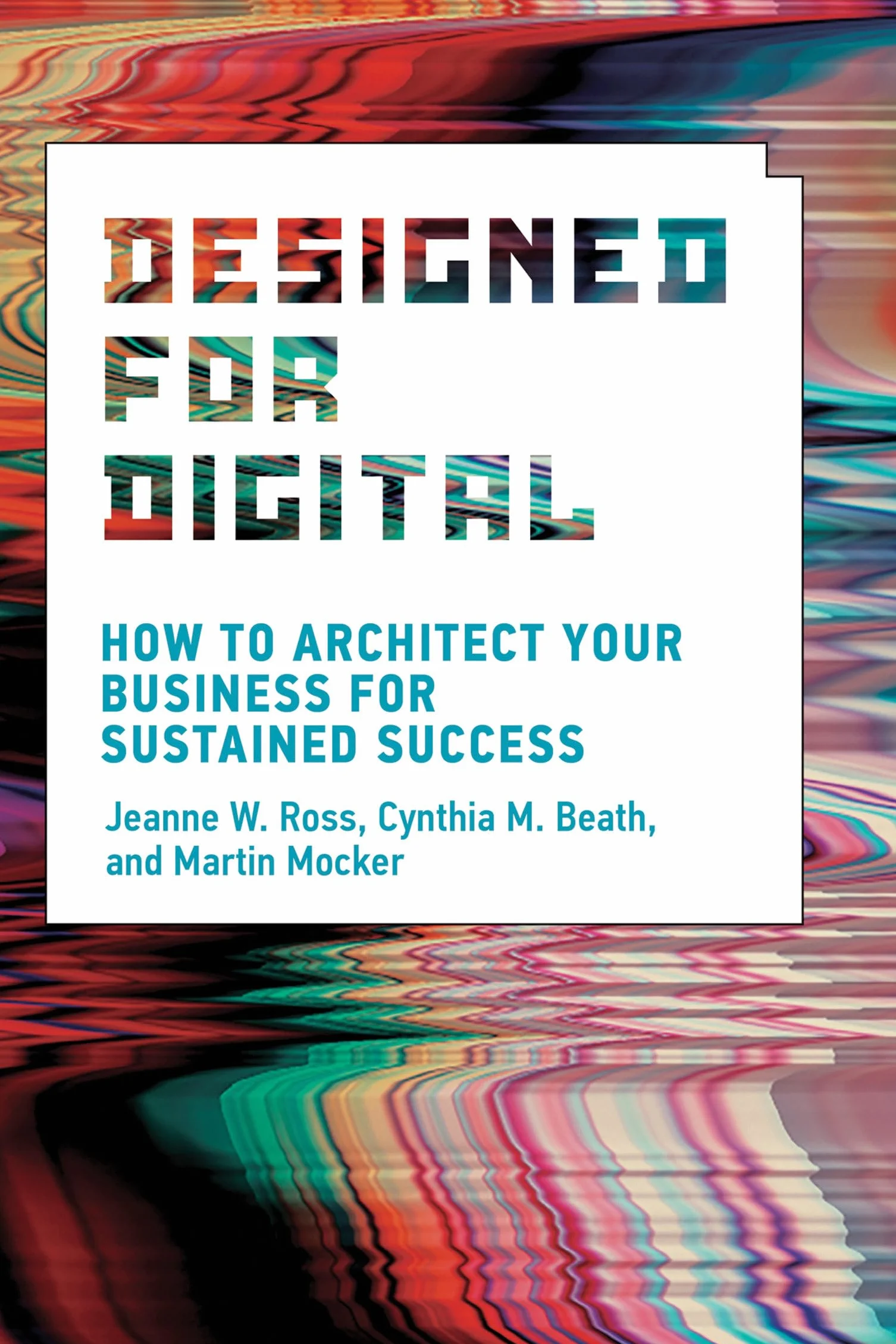 Designed for Digital: How to Architect Your Business for Sustained Success (Management on the Cutting Edge)