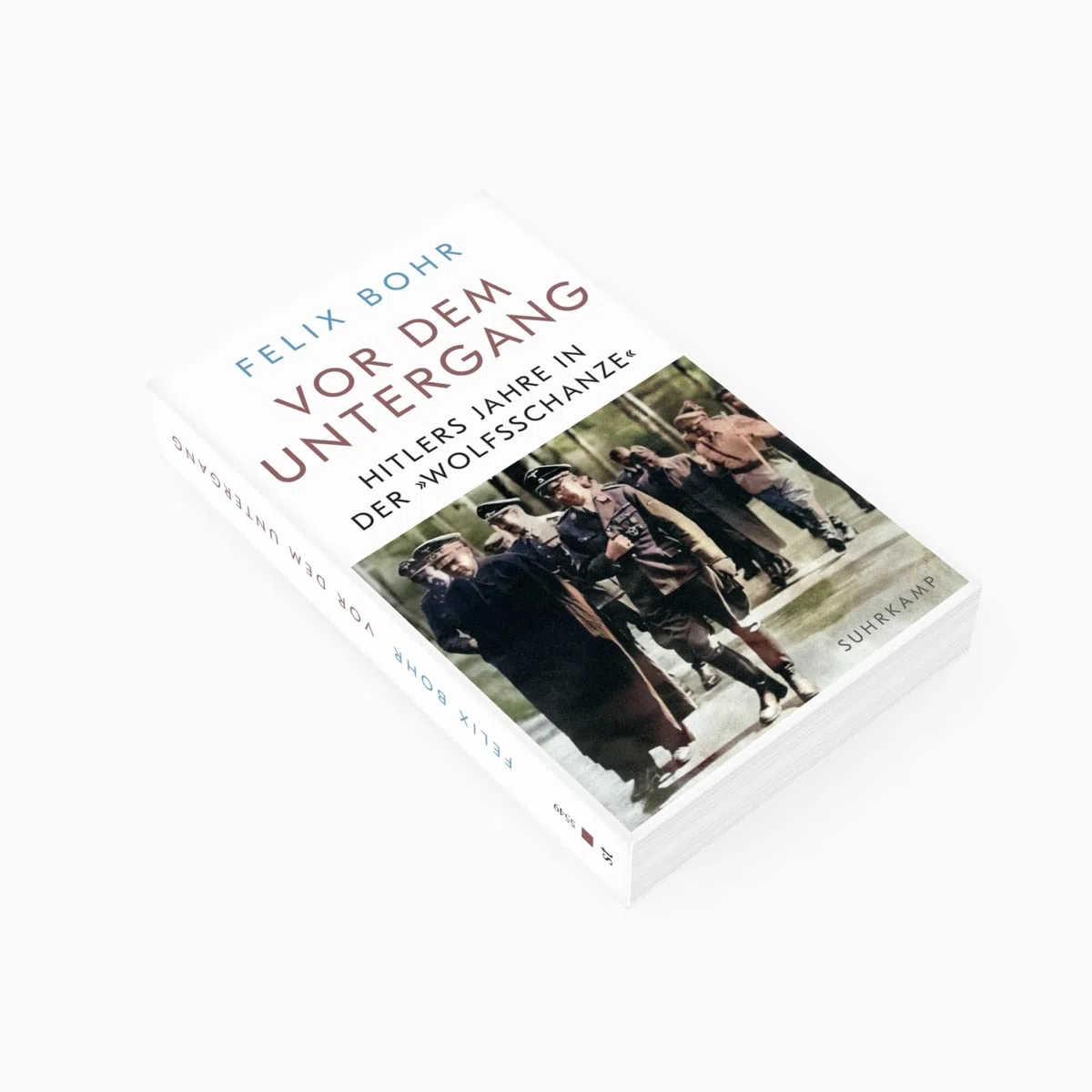 Vor dem Untergang: Hitlers Jahre in der »Wolfsschanze«