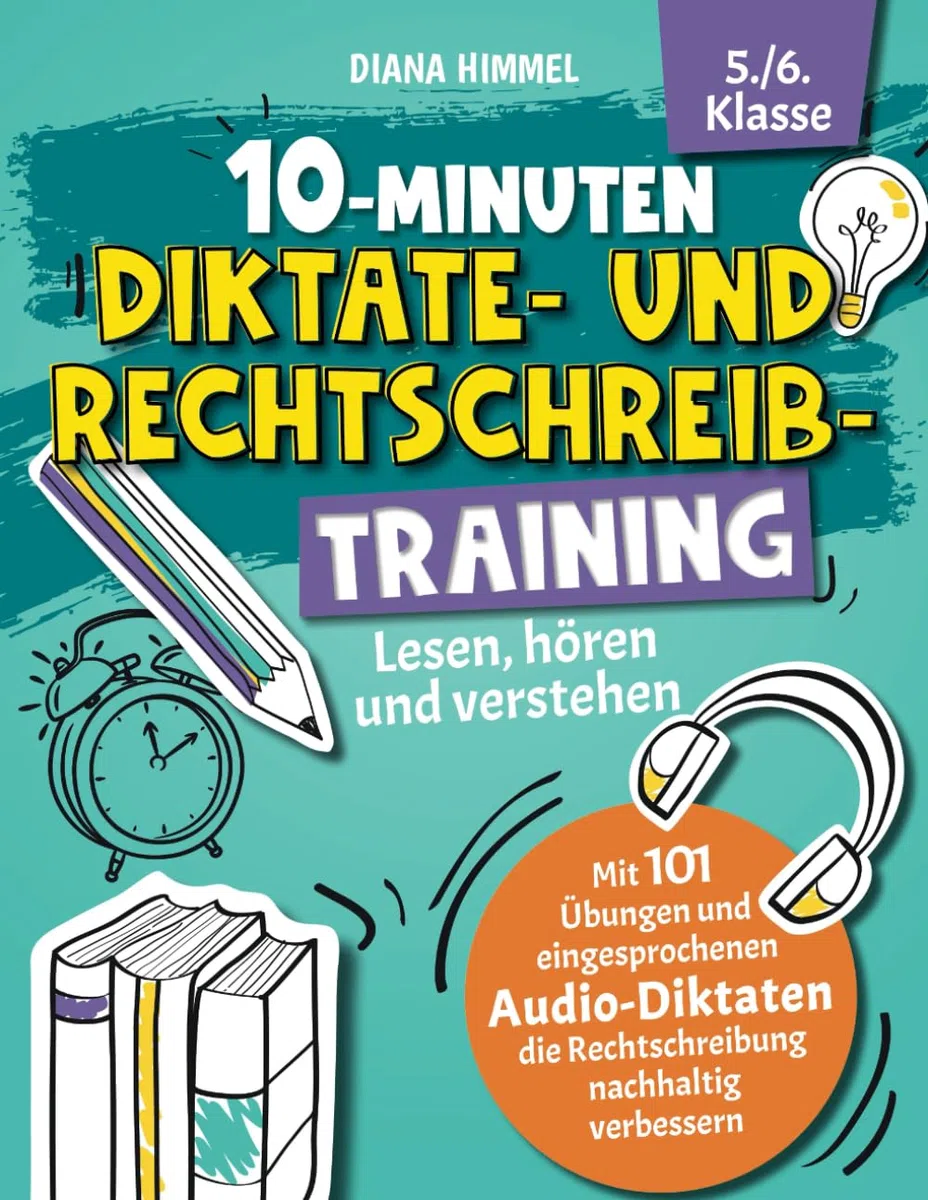 10-Minuten Diktate- und Rechtschreibtraining 5./6. Klasse: Lesen, hören und verstehen - Mit 101 Übungen und eingesprochenen Audio-Diktaten die Rechtschreibung nachhaltig verbessern