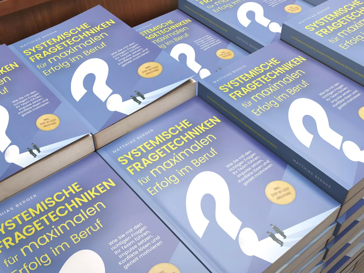 Systemische Fragetechniken für maximalen Erfolg im Beruf: Wie Sie mit den richtigen Fragen Ihr Team führen, Impulse setzen, Konflikte lösen und gezielt motivieren - inkl. Step-by-Step-Anleitung