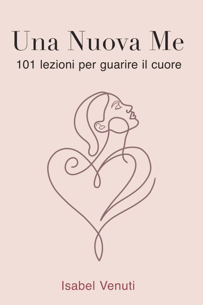 Una Nuova Me: 101 lezioni per guarire il cuore