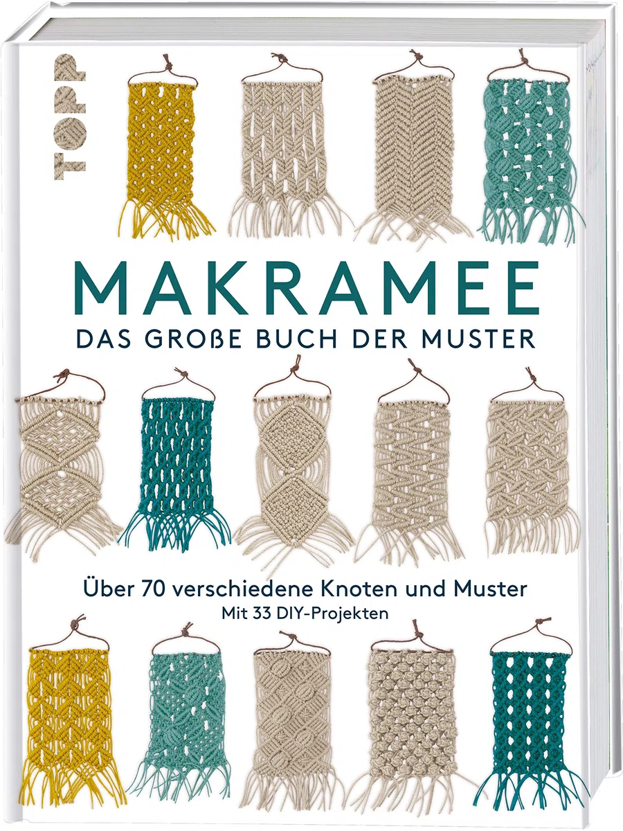 Makramee - Das große Buch der Muster: Über 70 verschiedene Knoten und Muster - mit 33 DIY-Projekten