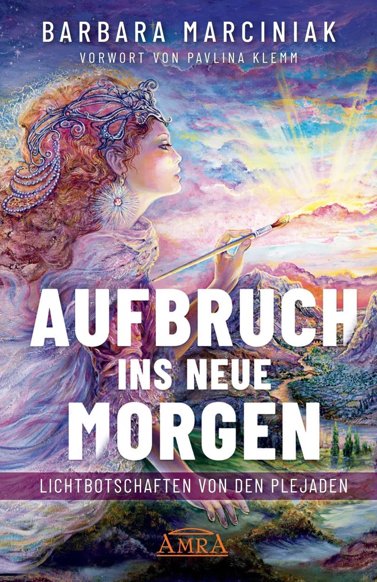AUFBRUCH INS NEUE MORGEN: Lichtbotschaften von den Plejaden (Plejadenbücher von Barbara Marciniak)