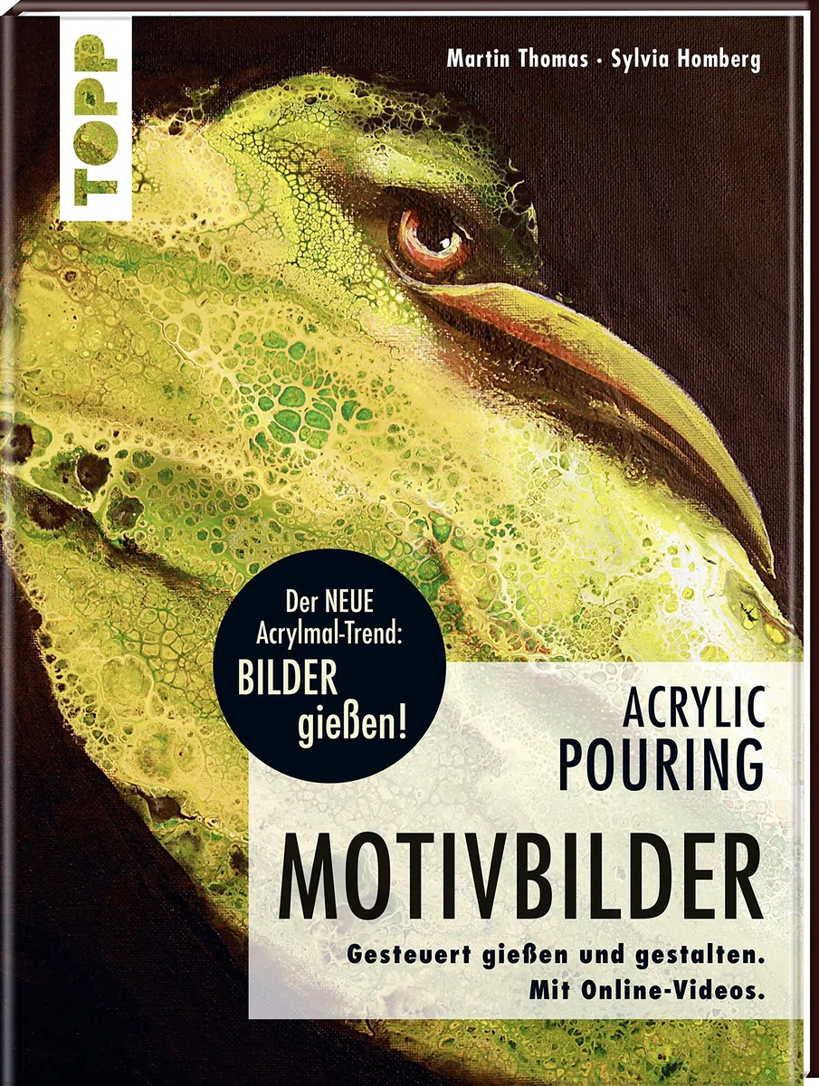 Acrylic Pouring - Motivbilder: Motive gesteuert gießen und gestalten. Mit Online-Videos.