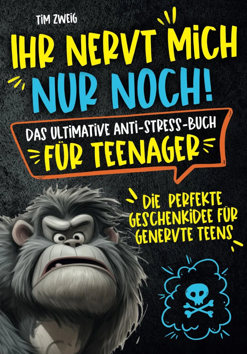 Ihr nervt mich nur noch! Das ultimative Anti-Stress-Buch für Teenager: Die perfekte Geschenkidee für genervte Teens.