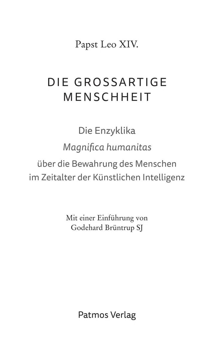 Magnifica humanitas: Die großartige Menschheit: Die Enzyklika "Magnifica humanitas" über die Bewahrung des Menschen im Zeitalter der Künstlichen ... Mit einer Einführung von Godehard Brüntrup SJ