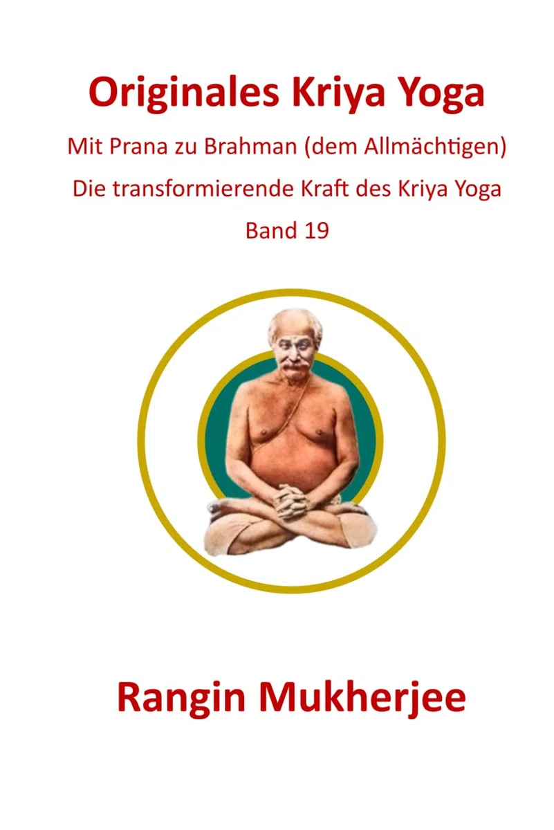 Originales Kriya Yoga: Mit Prana zu Brahman (dem Allmächtigen) - Band 19 (Deutsche Ausgabe) (Sri Mukherjee – ganze Serie (Deutsch), Band 19)