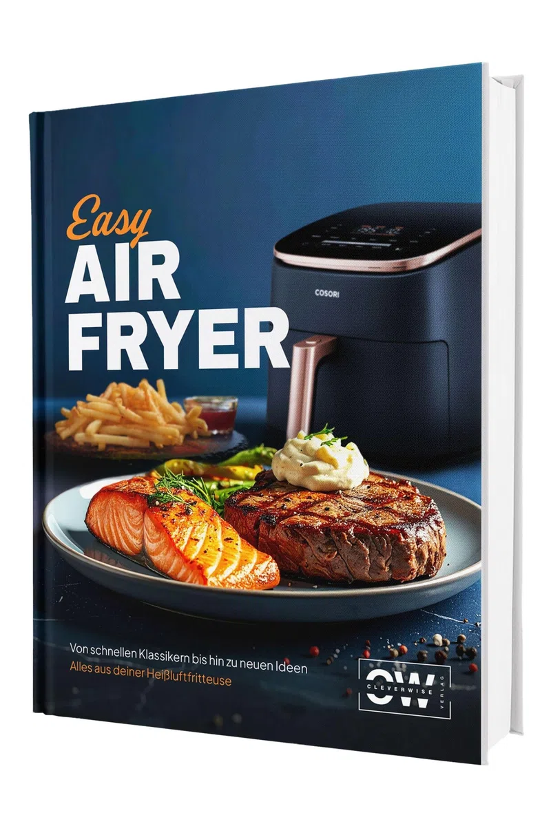 Easy Airfryer: Von schnellen Klassikern bis hin zu neuen Ideen | Für alle mit wenig Zeit - Alles aus deiner Heißluftfritteuse – Das Kochbuch