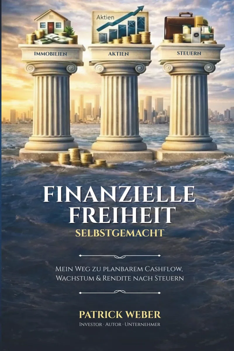 Finanzielle Freiheit selbstgemacht: Mein Weg zu planbarem Cashflow, Wachstum und Rendite nach Steuern