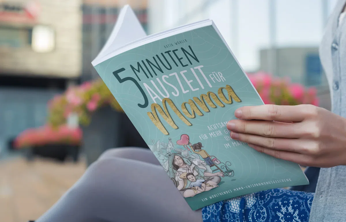 5 Minuten Auszeit für Mama – Achtsamkeitstipps für mehr Gelassenheit und Harmonie im Mama-Alltag. Ein wohltuendes Mama-Entspannungsgeschenk. (Hilfe für Eltern)