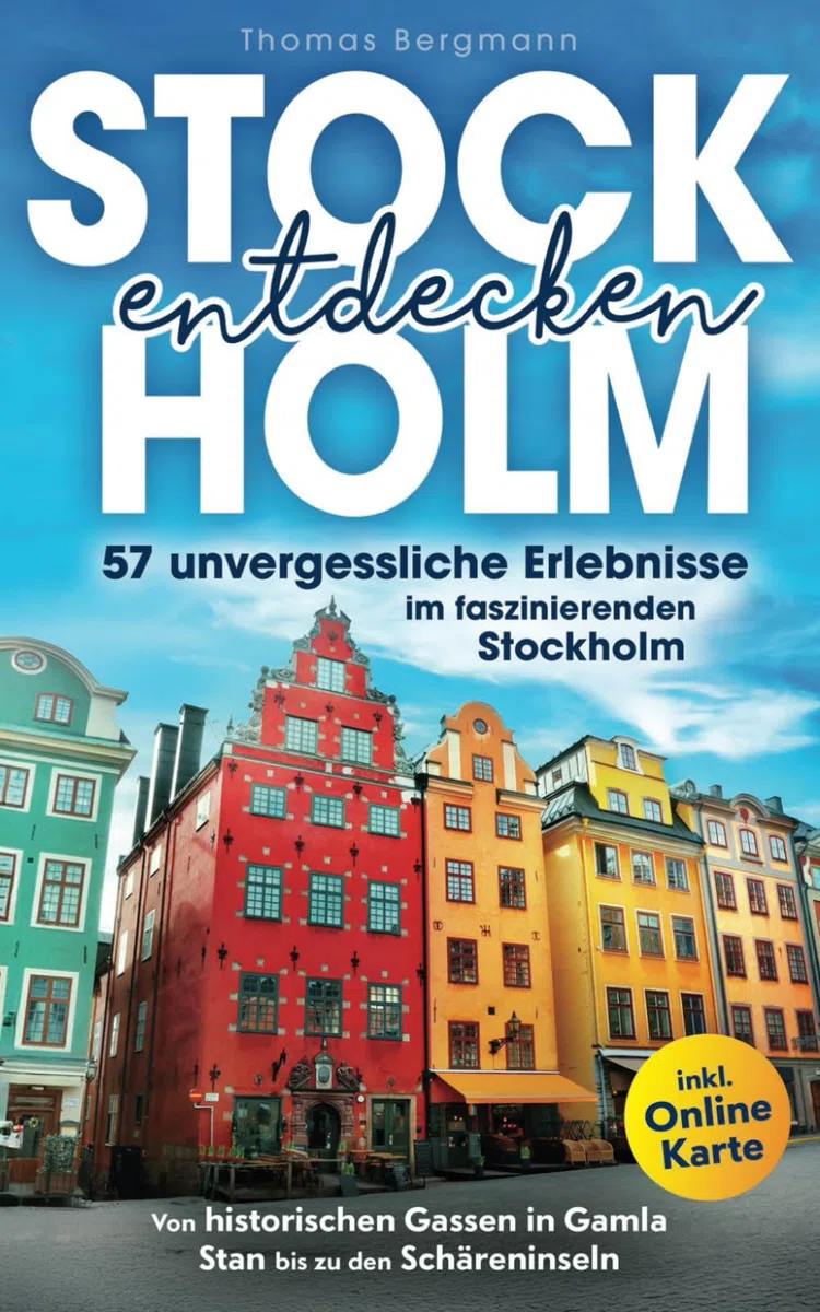 Stockholm entdecken: Von historischen Gassen in Gamla Stan bis zu den Schäreninseln: 57 unvergessliche Erlebnisse im faszinierenden Stockholm inkl. Onlinekarte