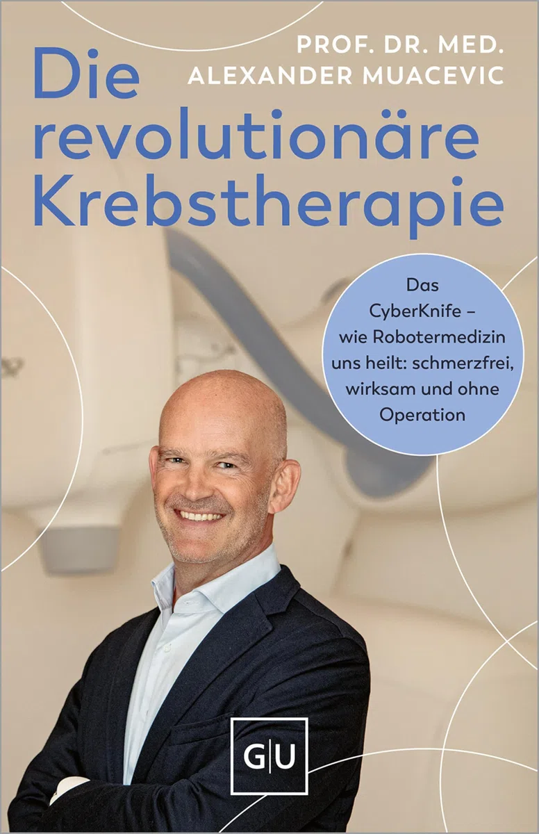 Die revolutionäre Krebstherapie: Das CyberKnife – wie Robotermedizin uns heilt: schmerzfrei, wirksam und ohne Operation