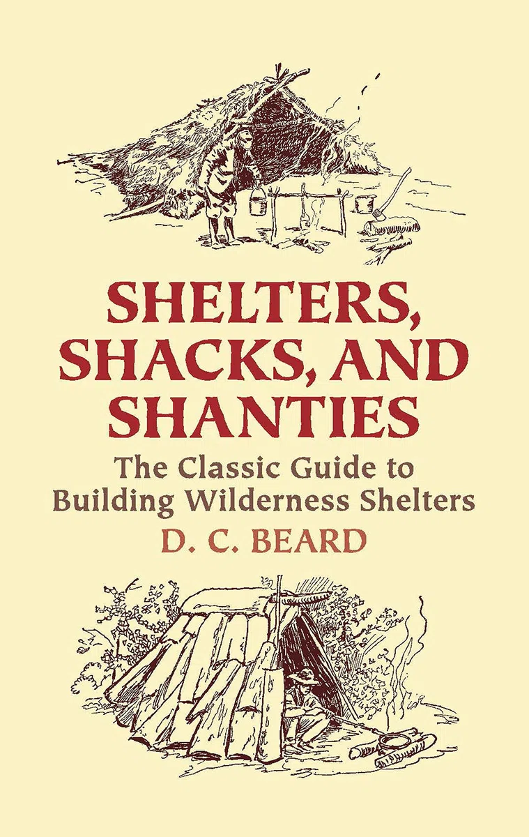 Shelters, Shacks, And Shanties: The Classic Guide To Building Wilderness Shelters (Dover Crafts: Building & Construction)