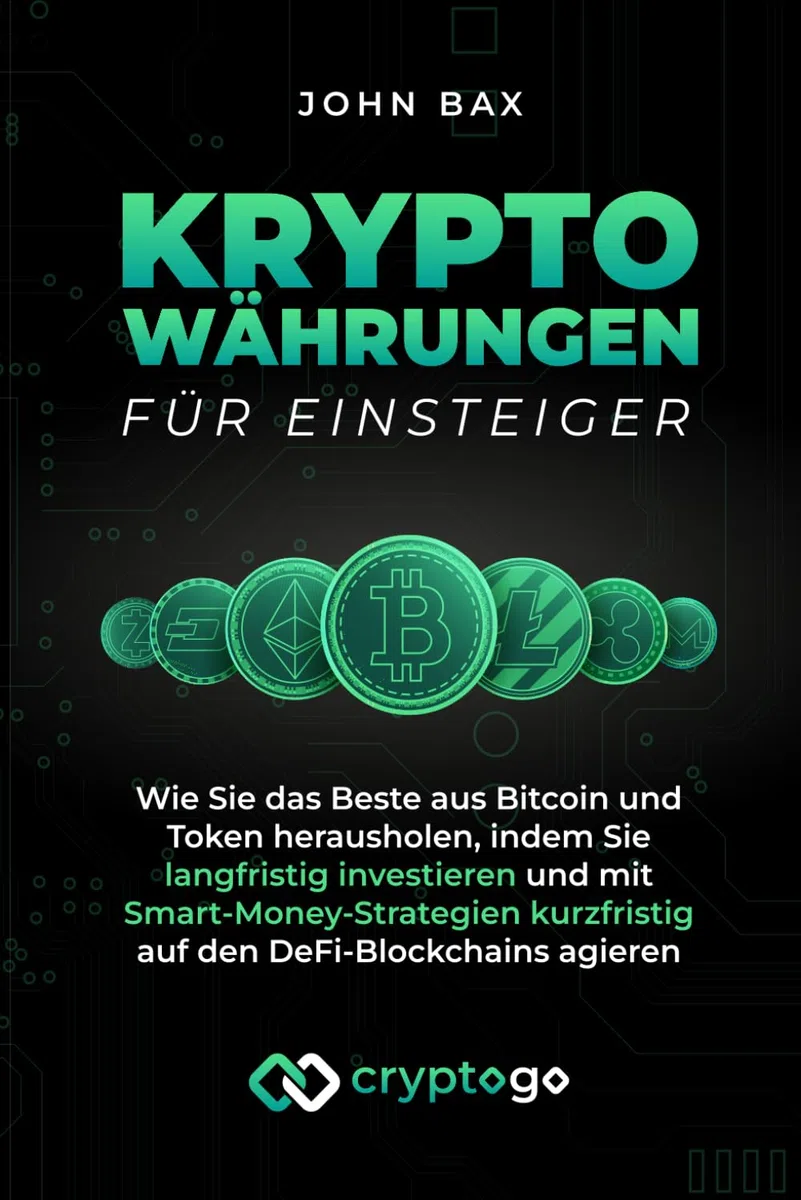 Kryptowährungen für Einsteiger: Wie Sie das Beste aus Bitcoin und Token herausholen, indem Sie langfristig investieren und mit Smart-Money-Strategien kurzfristig auf den DeFi-Blockchains agieren