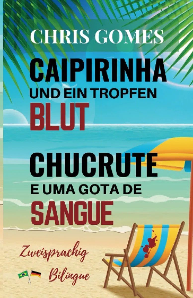 Caipirinha und ein Tropfen Blut - Chucrute e uma gota de Sangue: Zweisprachige Ausgabe deutsch-portugiesisch /Versão Bilíngue - português-alemão ... Bücher Deutsch-Brasilianisches Portugiesisch)