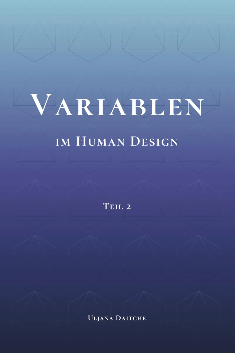 Variablen im Human Design: Teil 2 - PHS, Determination, Ernährung, Umgebung, Farben und Töne im Human Design verstehen, erleben und für die eigene Dekonditionierung nutzen