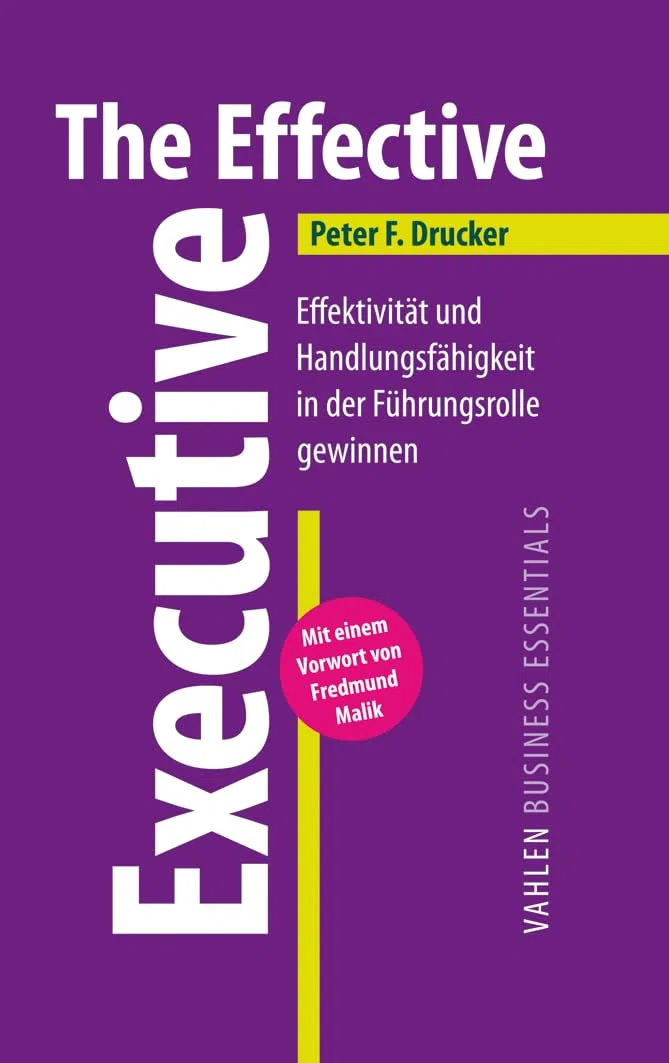 The Effective Executive: Effektivität und Handlungsfähigkeit in der Führungsrolle gewinnen (VAHLEN Business Essentials)