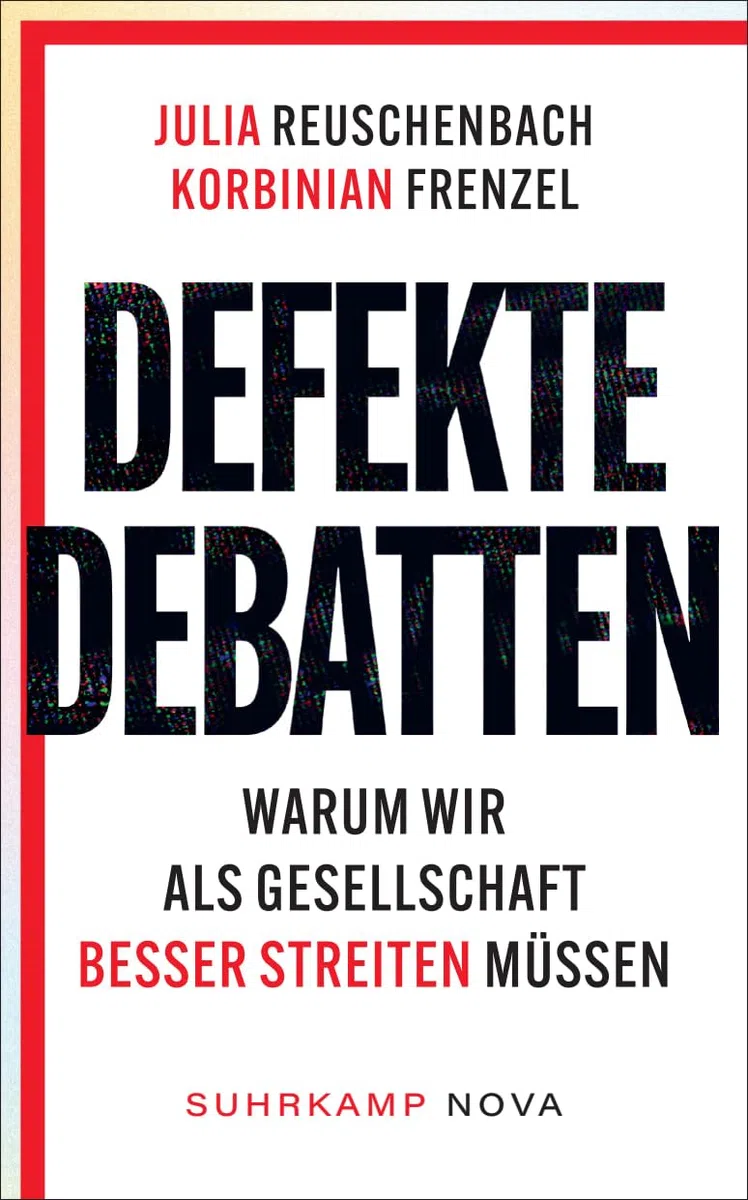 Defekte Debatten: Warum wir als Gesellschaft besser streiten müssen | Eine kluge und brandaktuelle Analyse zur Debattenfähigkeit in unserem Land