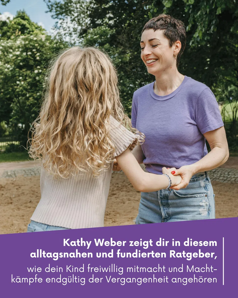 "Mein Kind macht, was es will" - Das Handbuch für einen Familienalltag ohne Machtkämpfe: Bedürfnisorientierte Erziehung mit Bestseller-Autorin Kathy Weber