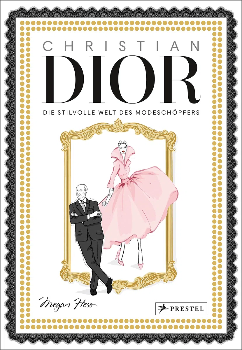 Christian Dior: Die stilvolle Welt des Modeschöpfers. Mit Goldschnitt und Goldfolienprägung (Megan Hess: Bewegte Leben aus der Modewelt, Band 2)