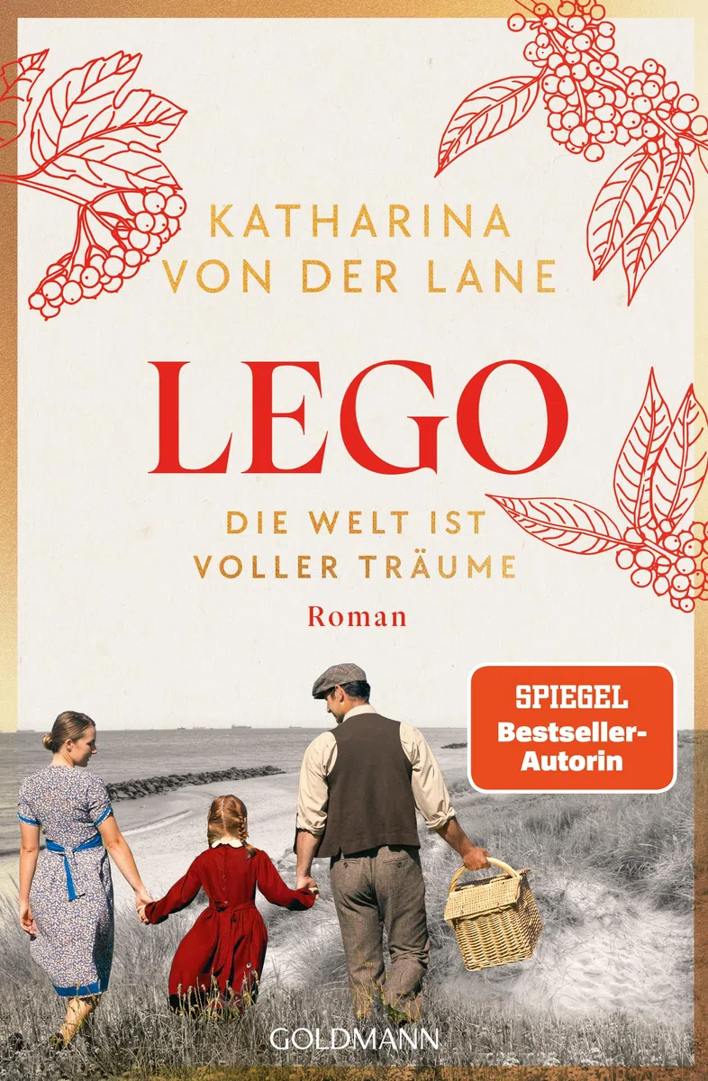 Lego - Die Welt ist voller Träume: Roman - Nach dem Erfolg von HARIBO – Band 1 der großen neuen Familiensaga von SPIEGEL-Bestsellerautorin Katharina von der Lane (Die Lego-Saga, Band 1)