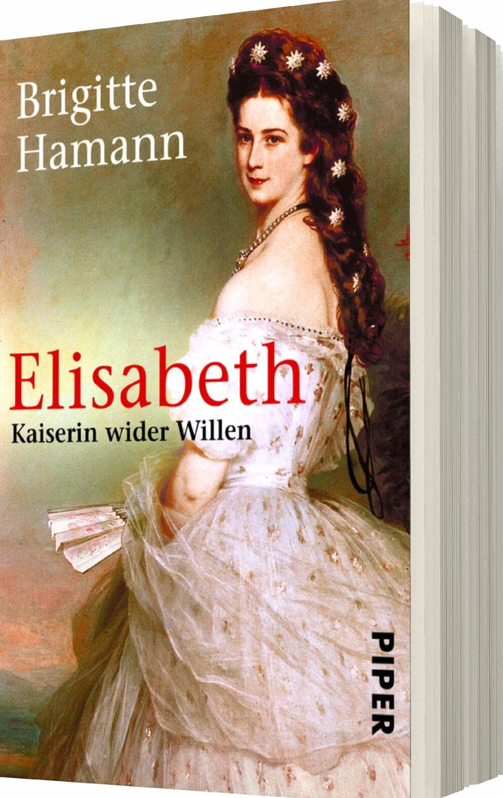 Elisabeth: Kaiserin wider Willen | Das große Sisi-Buch - »Eine fundamentale Biographie.« Neue Zürcher Zeitung