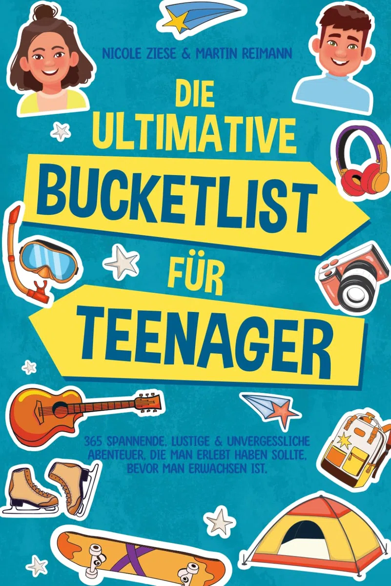 Die ultimative Bucketlist für Teenager: 365 spannende, lustige & unvergessliche Abenteuer, die man erlebt haben sollte, bevor man erwachsen ist. Ein lässiger Guide für die aufregendste Zeit des LebenS