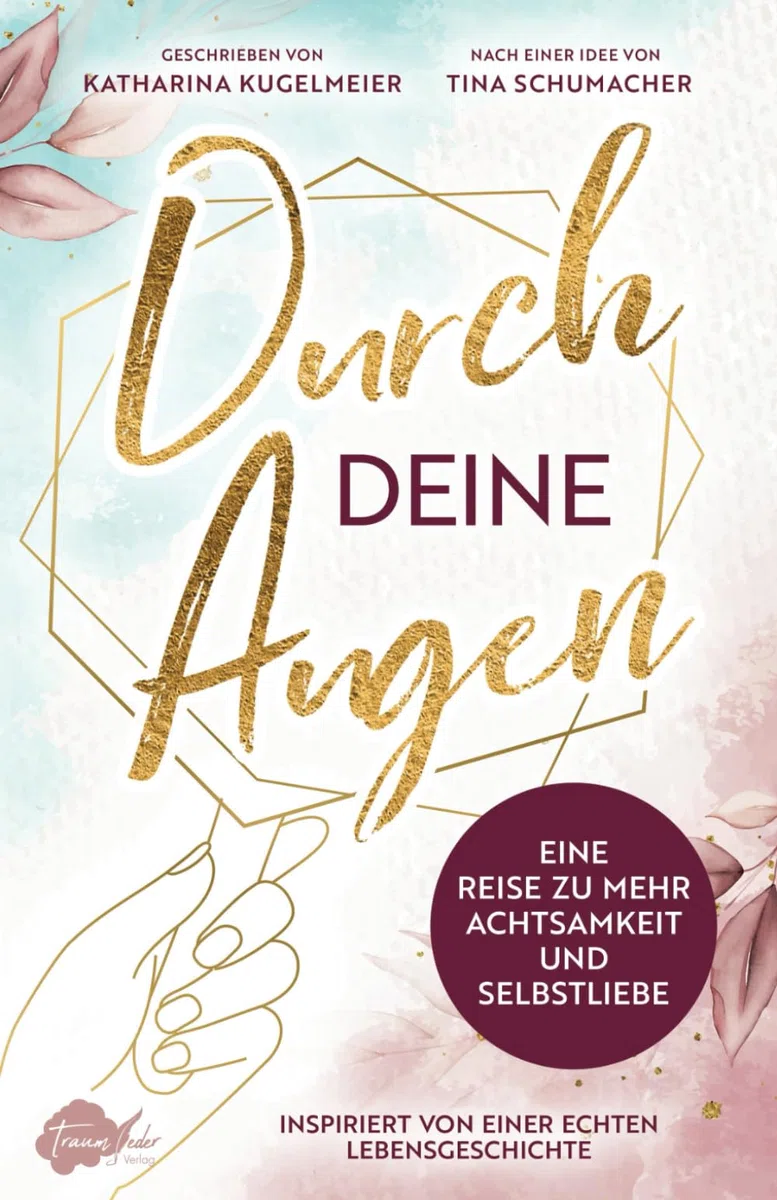 Durch deine Augen: Eine Reise zu mehr Achtsamkeit und Selbstliebe