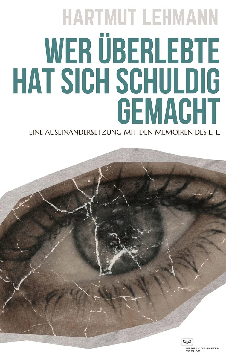 Wer überlebte, hat sich schuldig gemacht: Eine Auseinandersetzung mit den Memoiren des E. L.