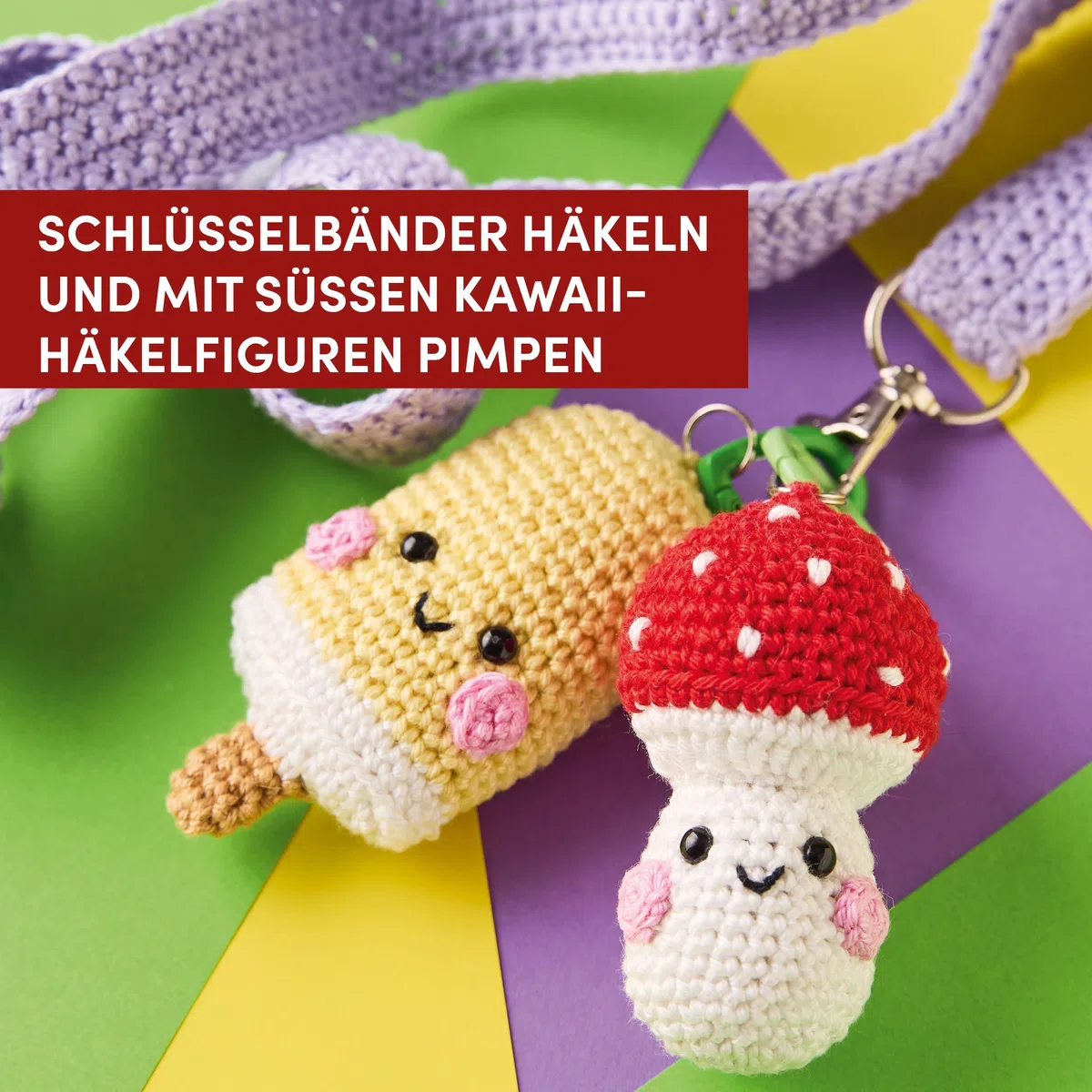 Lovely Lanyards häkeln: Schlüsselbänder und niedliche Motive zum Anhängen