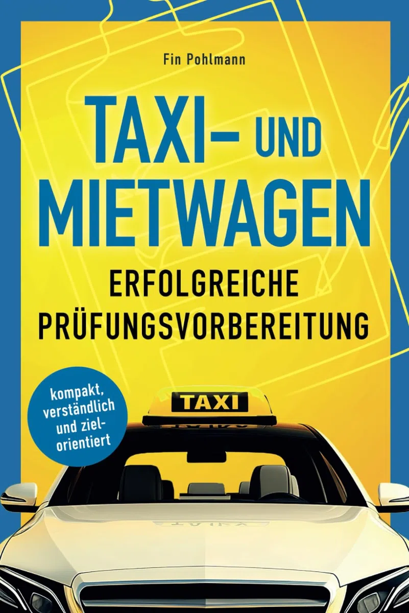 Taxi- und Mietwagen: Erfolgreiche Prüfungsvorbereitung: kompakt, verständlich und zielorientiert