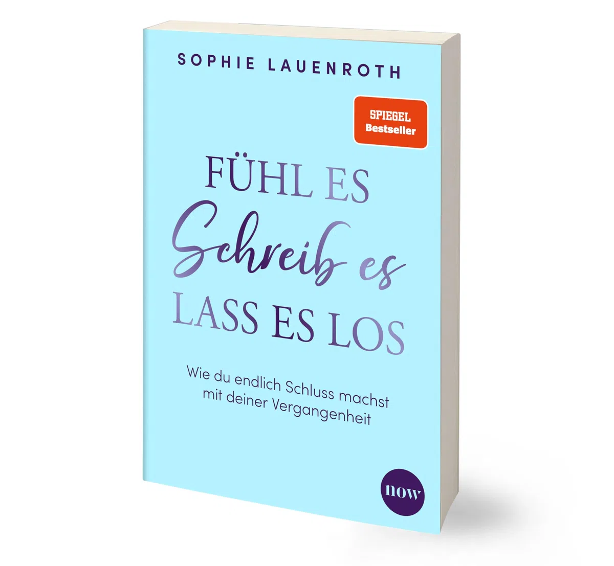 Fühl es, schreib es, lass es los: Wie du endlich Schluss machst mit deiner Vergangenheit