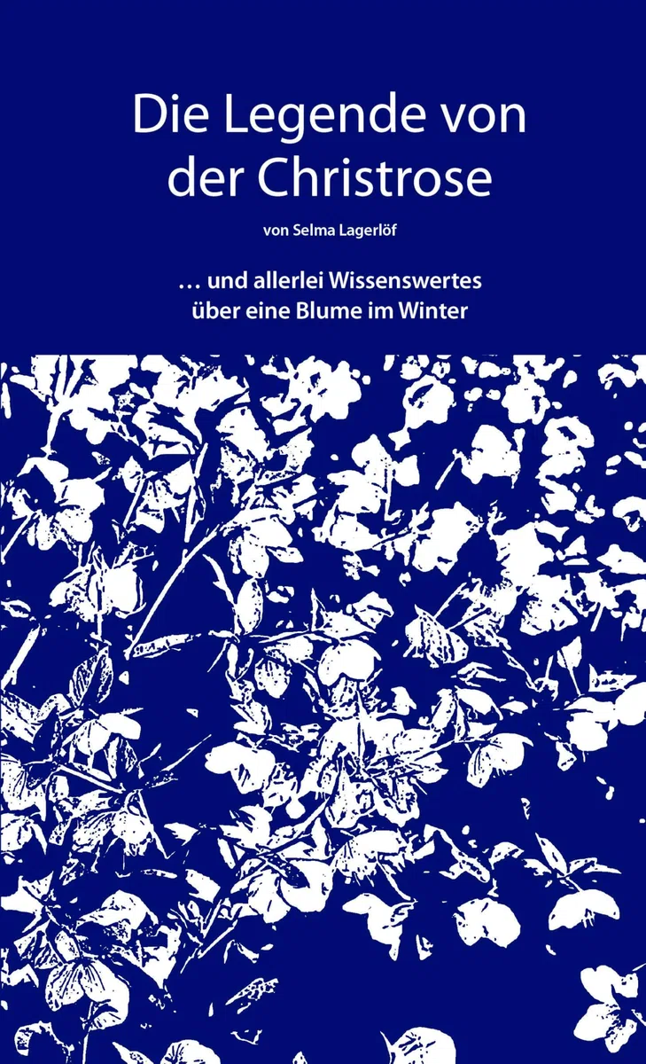 Die Legende von der Christrose: … und allerlei Wissenswertes über eine Blume im Winter