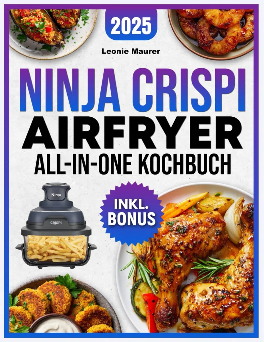 Ninja Crispi Airfryer All-in-One Kochbuch [FARBAUSGABE]: Einfach, kompakt & zeitsparend - Die besten Heißluftfritteusen-Rezepte für Berufstätige, Studenten & Familien | inkl. Nährwertangaben & Bonus