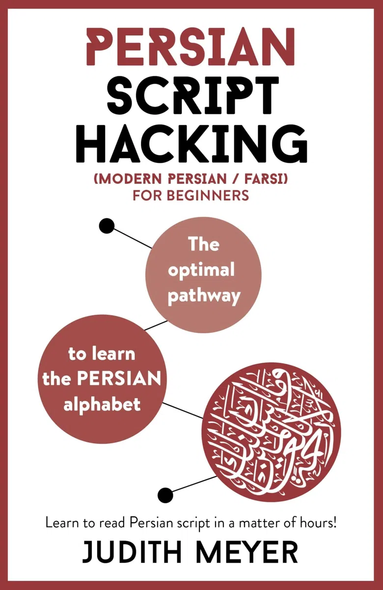 Persian Script Hacking: Learn how to read and write in Persian script in a matter of hours