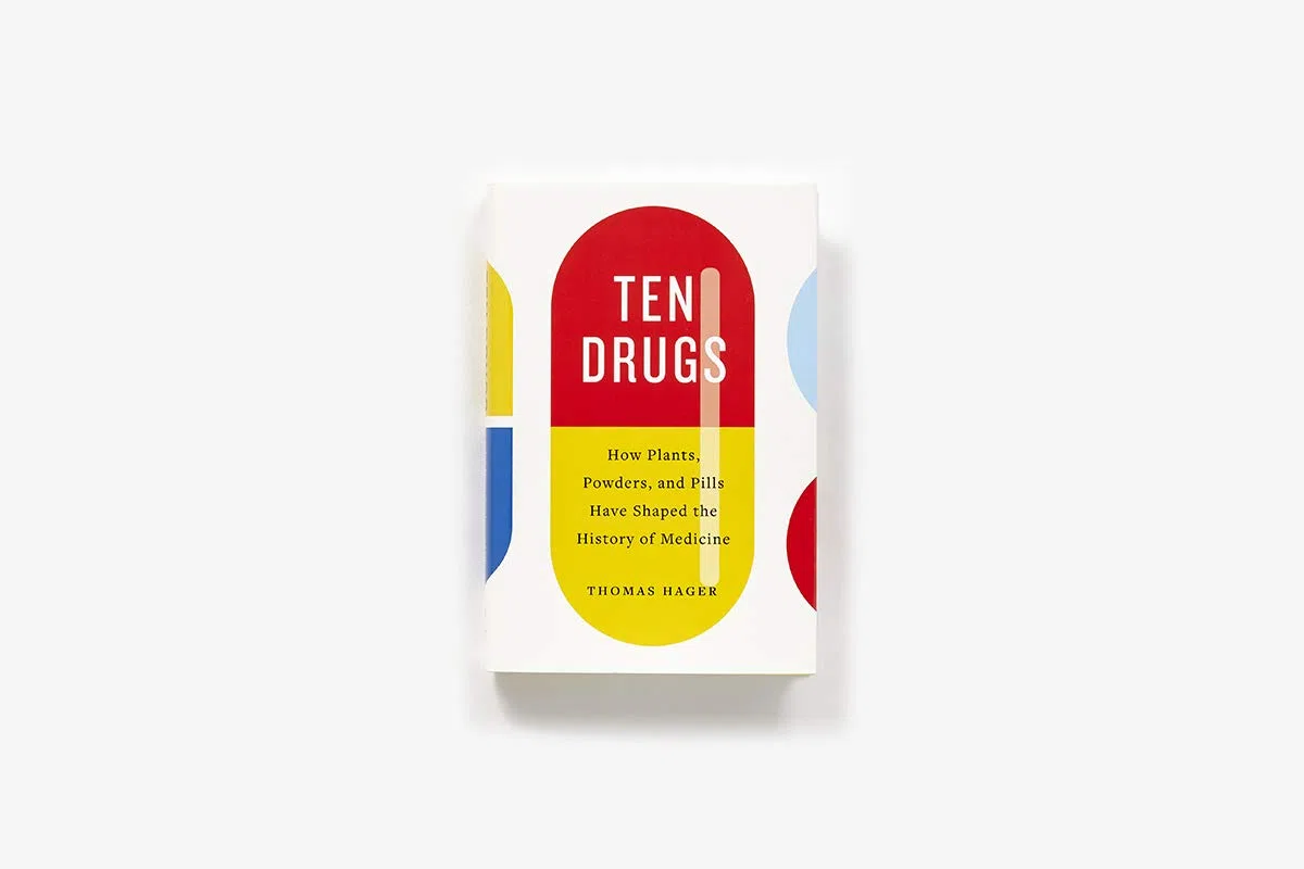 Ten Drugs: How Plants, Powders, and Pills Have Shaped the History of Medicine