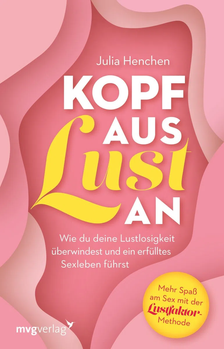 Kopf aus – Lust an: Wie du deine Lustlosigkeit überwindest und ein erfülltes Sexleben führst. Mehr Spaß am Sex mit der Lustfaktor-Methode | besseres Liebesleben mit lustfaktor