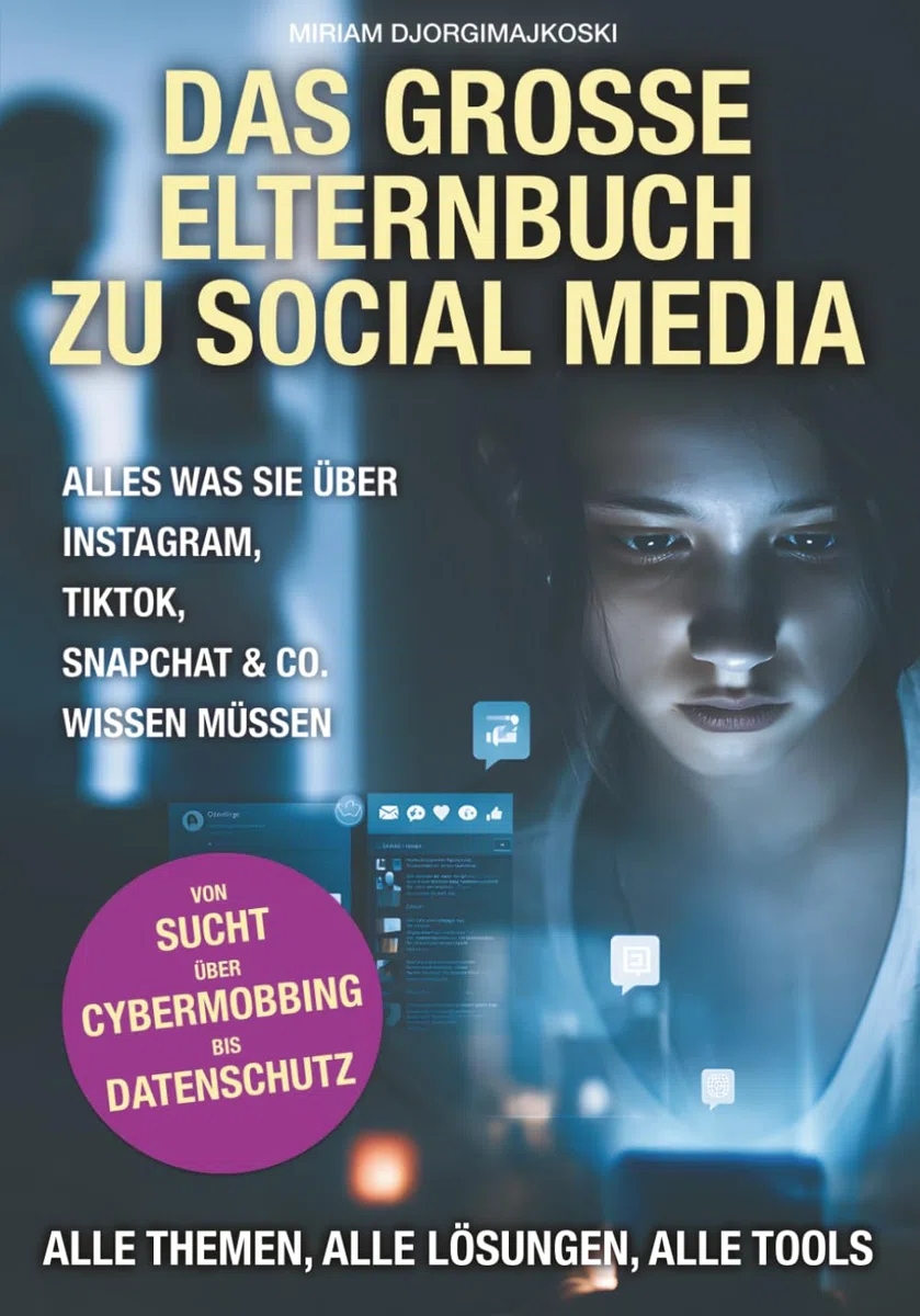 Das große Elternbuch zu Social Media: Alles was Sie über Instagram, TikTok, Snapchat & Co. wissen müssen - Von Sucht über Cybermobbing bis Datenschutz: Alle Themen, alle Lösungen, alle Tools