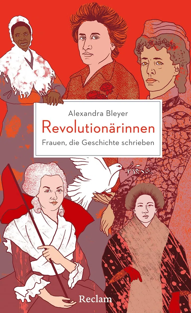 Revolutionärinnen. Frauen, die Geschichte schrieben: Visionärinnen, Freiheitskämpferinnen und Feministinnen aus der ganzen Welt