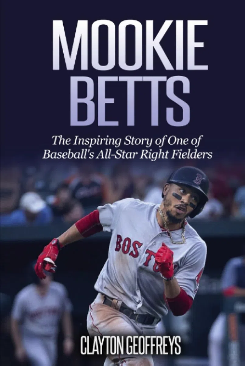 Mookie Betts: The Inspiring Story of One of Baseball's All-Star Right Fielders (Baseball Biography Books)