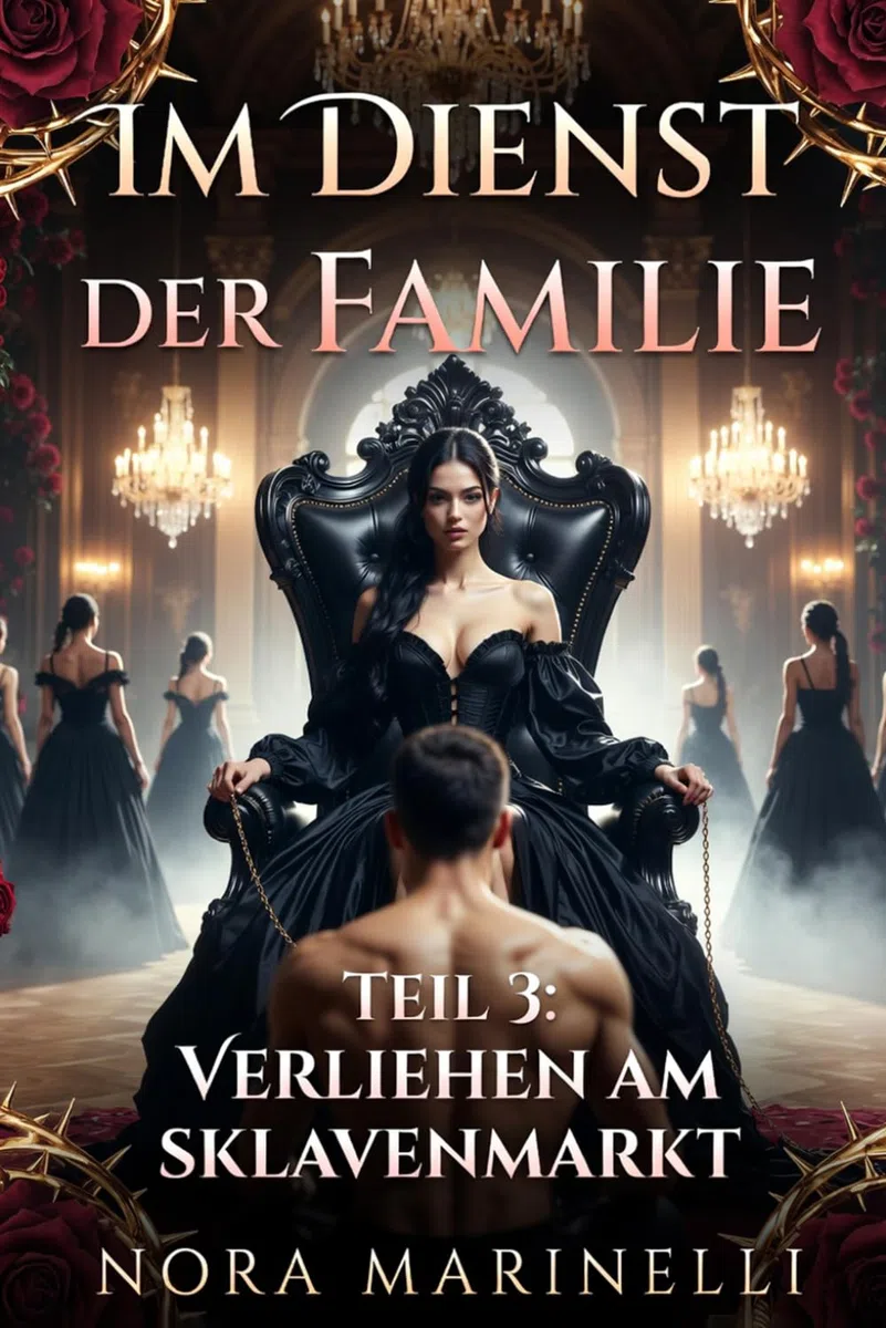 Im Dienst der Familie-Teil 3:: Verliehen am Sklavenmarkt (Im Dienst der Familie - 1. Teil Gebrochen für ihre Lust, Band 3)